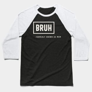 Formerly Known As Mom: Hilarious Mother's Day Bruh Baseball T-Shirt